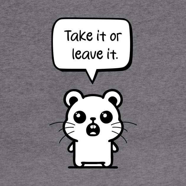 Standing Hamster: Embracing Confidence with 'Take it or leave it by Pawsitive2Print